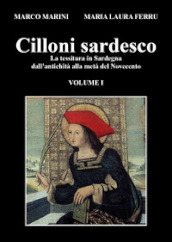 Cilloni sardesco. La tessitura in Sardegna dall antichità alla metà del Novecento. Vol. 1