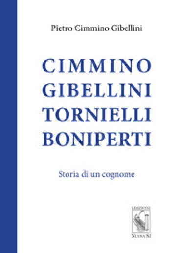 Cimmino Gibellini Tornielli Boniperti. Storia di un cognome - Pietro Cimmino Gibellini