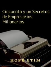 Cincuenta y un Secretos de Empresarios Millonarios