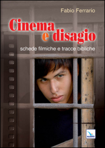 Cinema e disagio. Schede filmiche e tracce bibliche - Fabio Ferrario