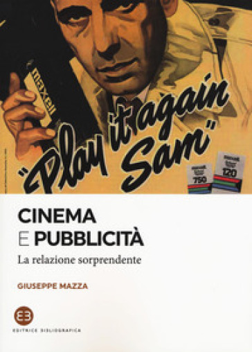 Cinema e pubblicità. La relazione sorprendente - Giuseppe Mazza