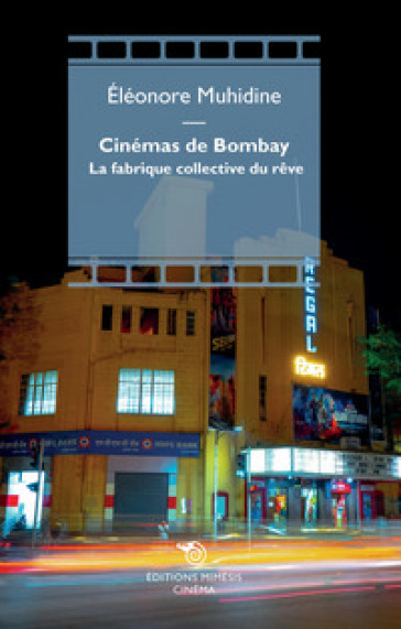 Cinémas de Bombay. La fabrique collective du rêve - Éléonore Muhidine