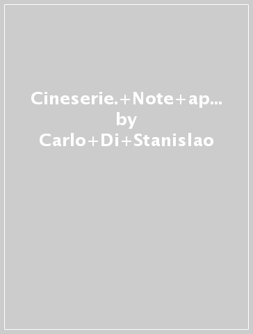 Cineserie. Note appunti sulla Cina di ieri e più recente. Storia, lingua, cultura, società, medicina - Carlo Di Stanislao