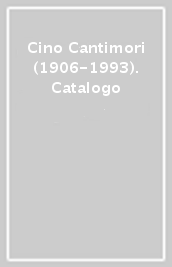 Cino Cantimori (1906-1993). Catalogo