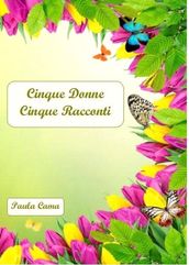 Cinque Donne Cinque Racconti