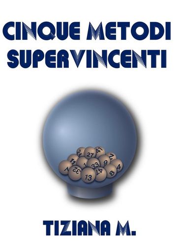 Cinque Metodi Supervincenti - Tiziana M.