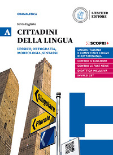 Cittadini della lingua. Ediz. in due volumi. Con La grammatica a colpo d'occhio. Per il biennio delle Scuole superiori. Con e-book. Con espansione online. Vol. A: Lessico, ortografia, morfologia, sintassi - Silvia Fogliato