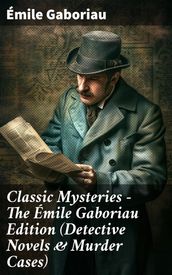 Classic Mysteries - The Émile Gaboriau Edition (Detective Novels & Murder Cases)