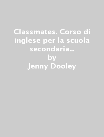 Classmates. Corso di inglese per la scuola secondaria di primo grado. Idee per imparare. Per la Scuola media. Con Contenuto digitale per download e accesso online - Jenny Dooley - Virginia Evans