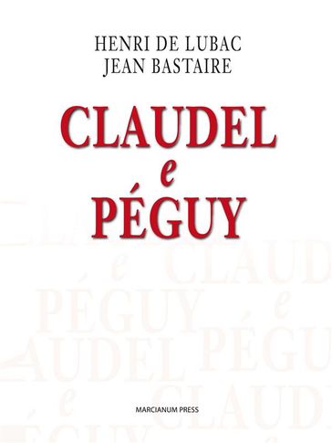 Claudel e Péguy - Henri de Lubac - Jean Bastaire