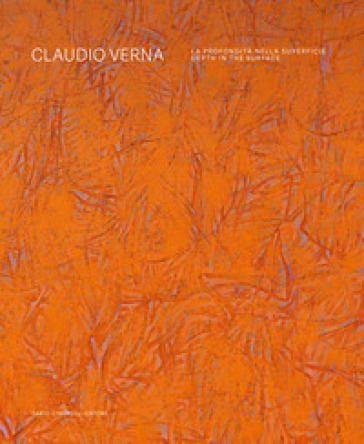 Claudio Verna. La profondità nella superficie-Depth in the surface. Ediz. bilingue