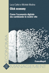 Click economy. Come l economia digitale sta cambiando le nostre vite