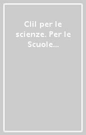 Clil per le scienze. Per le Scuole superiori. Con e-book. Con espansione online