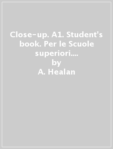 Close-up. A1. Student's book. Per le Scuole superiori. Con e-book. Con espansione online - A. Healan - K. Gormley - K. Ludlow