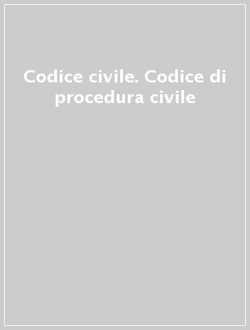 Codice civile. Codice di procedura civile