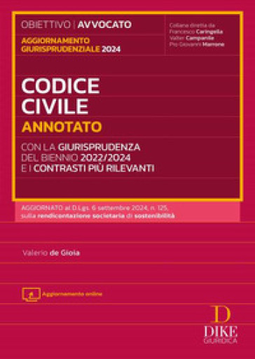 Codice civile annotato con la giurisprudenza del biennio 2022/2024 e i contrasti più rilevanti. Aggiornamento giurisprudenziale 2024. Con aggiornamento online - Valerio De Gioia