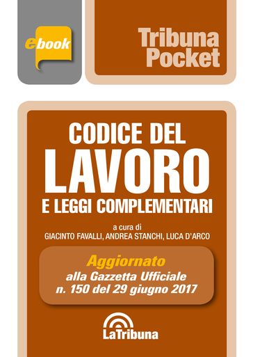 Codice del lavoro e leggi complementari - Andrea Stanchi - Giacinto Favalli - Luca D