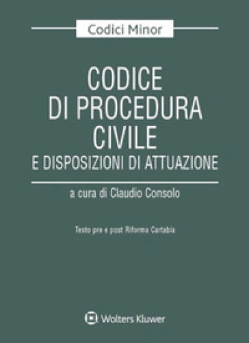 Codice di procedura civile e disposizioni di attuazione. Testo pre e post riforma Cartabia