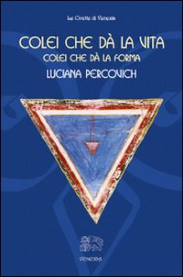 Colei che dà la vita, colei che dà la forma - Luciana Percovich