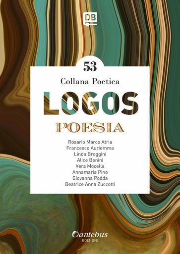 Collana Poetica Logos vol. 53 - Alice Benini - Annamaria Pino - Beatrice Anna Zuccotti - Francesco Auriemma - Giovanna Podda - Linda Broggini - Rosario Marco Atria - Vera Mocella