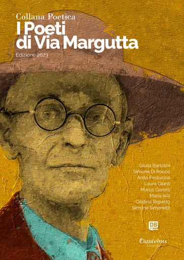 Collana Poetica I Poeti di Via Margutta vol. 4 - Edizione 2023 - Giulia Bartolini - Simone Di Rocco - Anita Festuccia - Laura Giunti - Marco Goretti - Maria Ielli - Cristina Repetto - Simone Simonetti