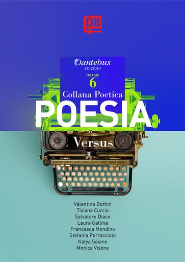 Collana Poetica Versus vol. 6 - Francesca Mondino - Katya Saiano - Laura Gallina - Monica Visone - Salvatore Diaco - Stefania Porracciolo - Tiziana Curcio - Valentina Bottini