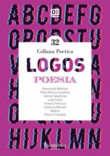 Collana poetica Logos vol. 32 - - Radice - Caterina Moretti - Chiara Travaglia - Danilo Calabrese - Emanuele Battista - Franco Ferrucci - Luigi Falco - Piero Bracci Laudiero