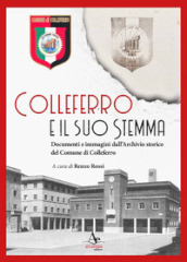 Colleferro e il suo stemma. Documenti e immagini dall Archivio storico del Comune di Colleferro