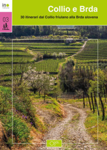 Collio e Brda. 30 itinerari dal Collio friulano alla Brda slovena - Alberto Candolini