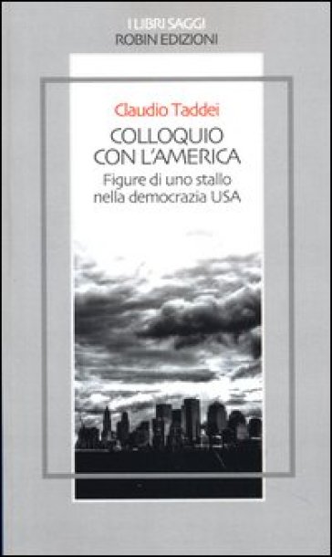 Colloquio con l'America. Figure di uno stallo nella democrazia USA - Claudio Taddei