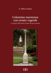 Colonnine marmoree con ornato vegetale. Un aspetto dell arredo di lusso di epoca romana