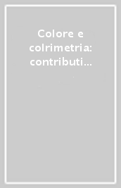 Colore e colrimetria: contributi multidisciplinari. Vol. 2