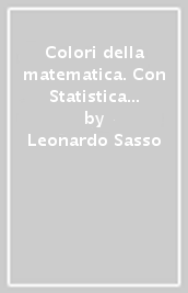 Colori della matematica. Con Statistica e calcolo delle probabilità. Ediz. verde. Per il triennio delle Scuole superiori. Con e-book. Con espansione online. Vol. 3 Alfa