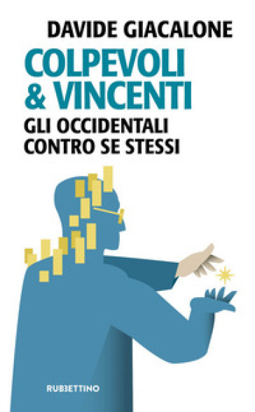 Colpevoli &amp; vincenti. Gli occidentali contro se stessi - Davide Giacalone