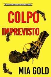 Colpo imprevisto (Un giallo intimo e leggero di Holly Hands  Libro 2)