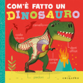 Com è fatto un dinosauro. Ediz. a colori