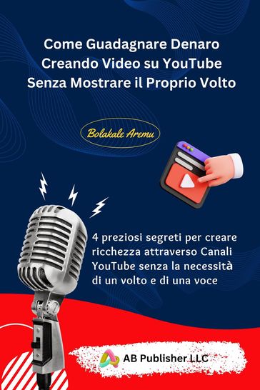 Come Guadagnare Denaro Creando Video su YouTube Senza Mostrare il Proprio Volto - Bolakale Aremu