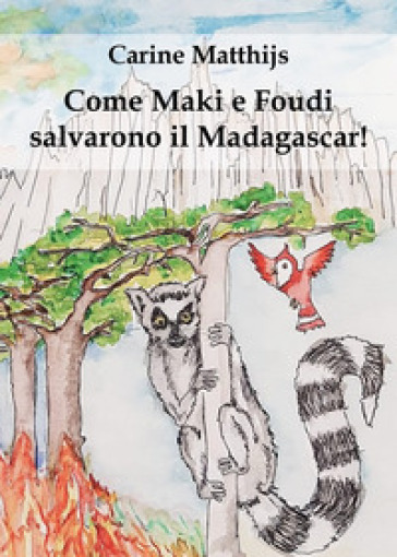 Come Maki e Foudi salvarono il Madagascar! - Carine Matthijs