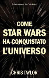 Come Star Wars ha conquistato l Universo