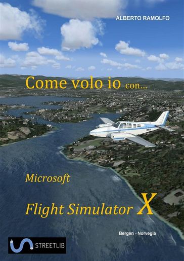 Come Volo Io con Microsoft Flight Simulator X - Alberto Ramolfo