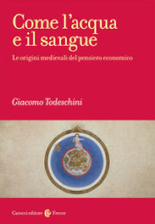 Come l acqua e il sangue. Le origini medievali del pensiero economico