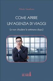 Come aprire un agenzia di viaggi (e non chiudere la settimana dopo)