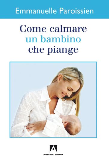 Come calmare un bambino che piange - Emmanuelle Paroissien