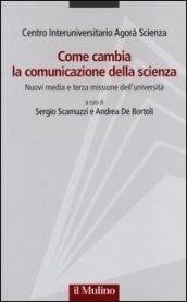 Come cambia la comunicazione della scienza. Nuovi media e terza missione dell università