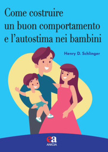 Come costruire un buon comportamento e l'autostima nei bambini - Henry D. Schlinger