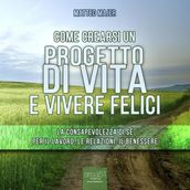 Come crearsi un progetto di vita e vivere felici