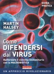 Come difendersi dai virus. Rafforzare il sistema immunitario con la macrobiotica