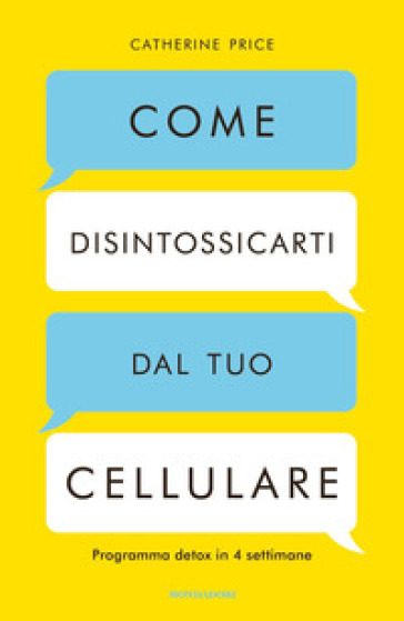 Come disintossicarti dal tuo cellulare. Programma detox in 4 settimane - Catherine Price