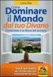 Come dominare il mondo dal tuo divano. L intuizione è la chiave del successo