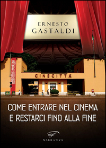 Come entrare nel cinema e restarci fino alla fine - Ernesto Gastaldi